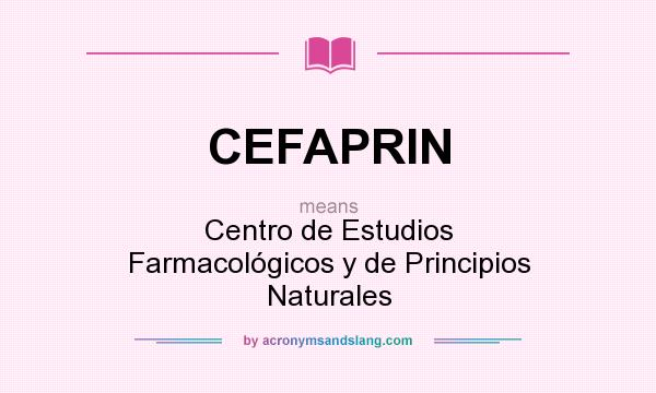 What does CEFAPRIN mean? It stands for Centro de Estudios Farmacológicos y de Principios Naturales