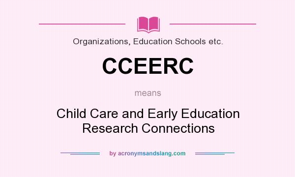 What does CCEERC mean? It stands for Child Care and Early Education Research Connections