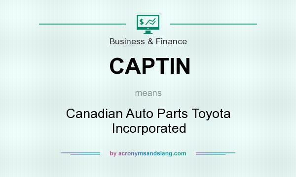 What does CAPTIN mean? It stands for Canadian Auto Parts Toyota Incorporated
