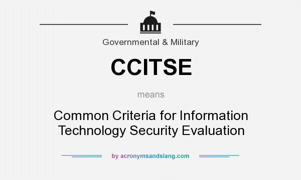 What does CCITSE mean? It stands for Common Criteria for Information Technology Security Evaluation