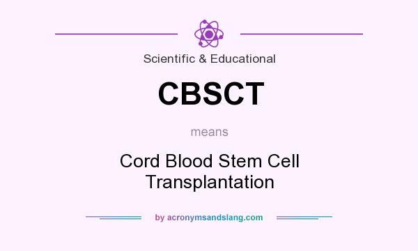 What does CBSCT mean? It stands for Cord Blood Stem Cell Transplantation