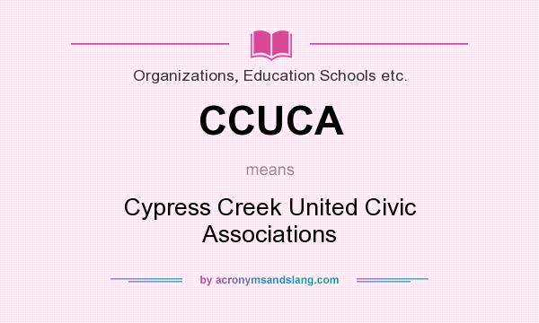 What does CCUCA mean? It stands for Cypress Creek United Civic Associations