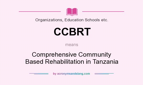 What does CCBRT mean? It stands for Comprehensive Community Based Rehabilitation in Tanzania