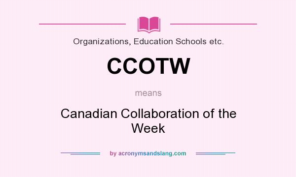 What does CCOTW mean? It stands for Canadian Collaboration of the Week