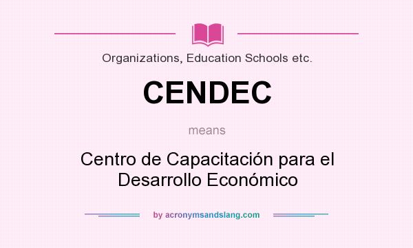 What does CENDEC mean? It stands for Centro de Capacitación para el Desarrollo Económico