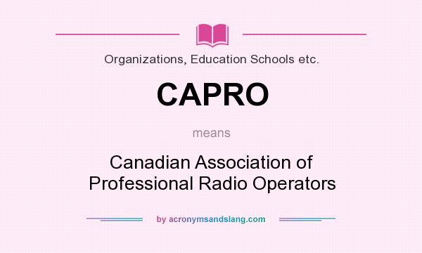 What does CAPRO mean? It stands for Canadian Association of Professional Radio Operators
