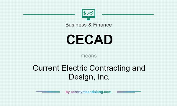 What does CECAD mean? It stands for Current Electric Contracting and Design, Inc.