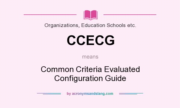 What does CCECG mean? It stands for Common Criteria Evaluated Configuration Guide