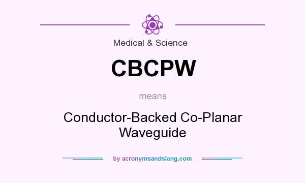 What does CBCPW mean? It stands for Conductor-Backed Co-Planar Waveguide