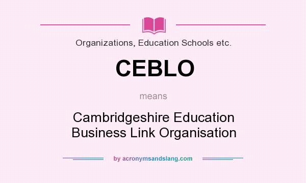 What does CEBLO mean? It stands for Cambridgeshire Education Business Link Organisation