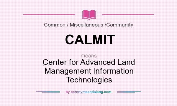 What does CALMIT mean? It stands for Center for Advanced Land Management Information Technologies