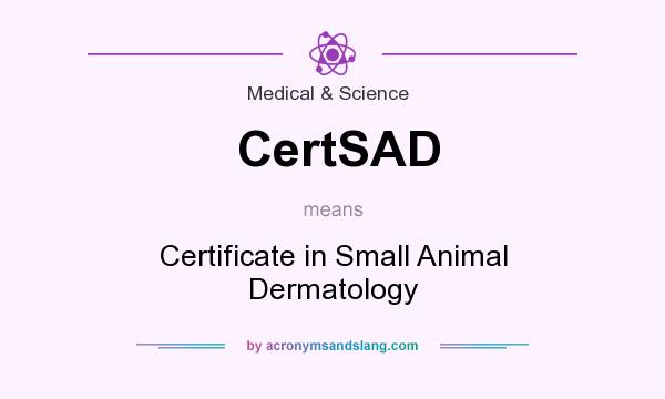 What does CertSAD mean? It stands for Certificate in Small Animal Dermatology