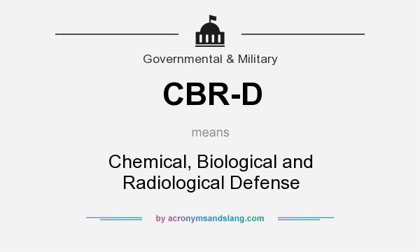 What does CBR-D mean? It stands for Chemical, Biological and Radiological Defense