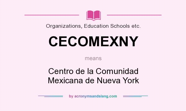 What does CECOMEXNY mean? It stands for Centro de la Comunidad Mexicana de Nueva York