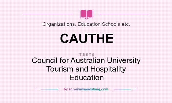 What does CAUTHE mean? It stands for Council for Australian University Tourism and Hospitality Education