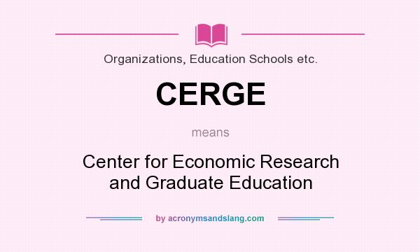 What does CERGE mean? It stands for Center for Economic Research and Graduate Education