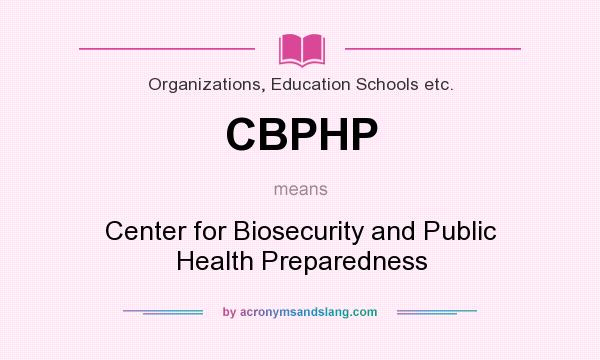 What does CBPHP mean? It stands for Center for Biosecurity and Public Health Preparedness