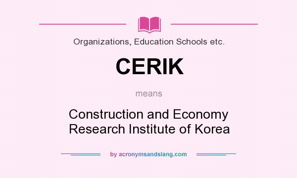 What does CERIK mean? It stands for Construction and Economy Research Institute of Korea