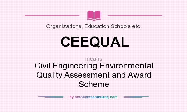 What does CEEQUAL mean? It stands for Civil Engineering Environmental Quality Assessment and Award Scheme