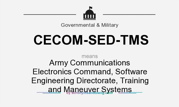 What does CECOM-SED-TMS mean? It stands for Army Communications Electronics Command, Software Engineering Directorate, Training and Maneuver Systems