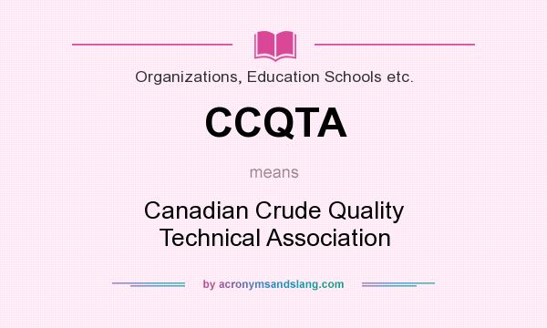 What does CCQTA mean? It stands for Canadian Crude Quality Technical Association