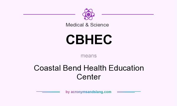 What does CBHEC mean? It stands for Coastal Bend Health Education Center