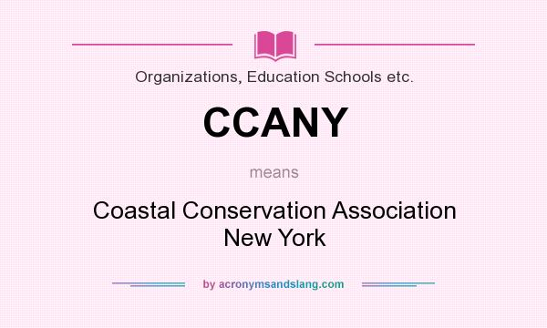 What does CCANY mean? It stands for Coastal Conservation Association New York
