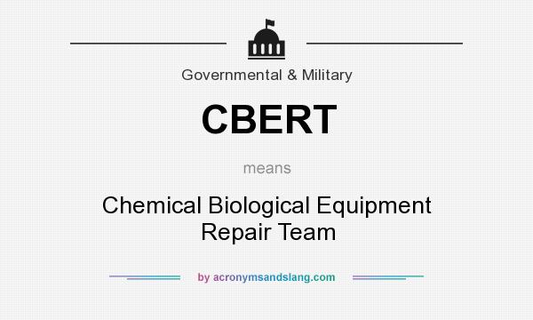 What does CBERT mean? It stands for Chemical Biological Equipment Repair Team
