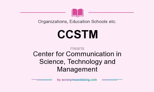 What does CCSTM mean? It stands for Center for Communication in Science, Technology and Management