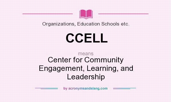 What does CCELL mean? It stands for Center for Community Engagement, Learning, and Leadership