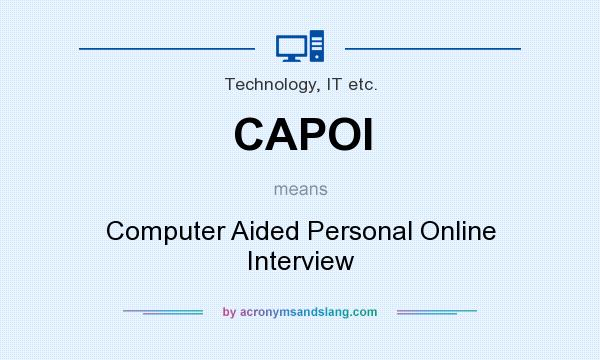 What does CAPOI mean? It stands for Computer Aided Personal Online Interview