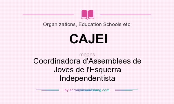 What does CAJEI mean? It stands for Coordinadora d`Assemblees de Joves de l`Esquerra Independentista