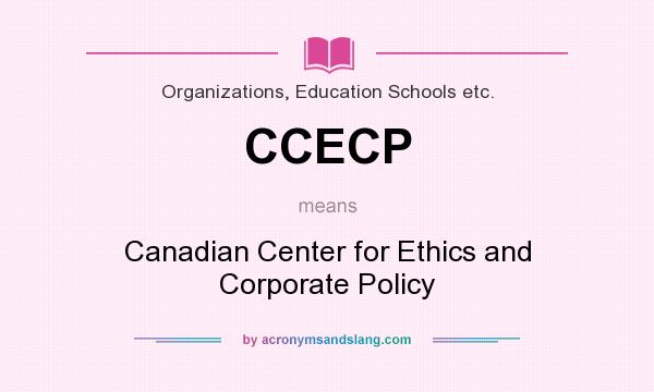 What does CCECP mean? It stands for Canadian Center for Ethics and Corporate Policy