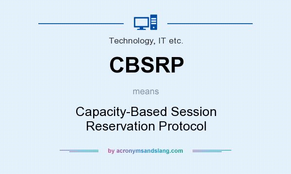 What does CBSRP mean? It stands for Capacity-Based Session Reservation Protocol