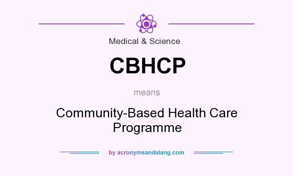 What does CBHCP mean? It stands for Community-Based Health Care Programme