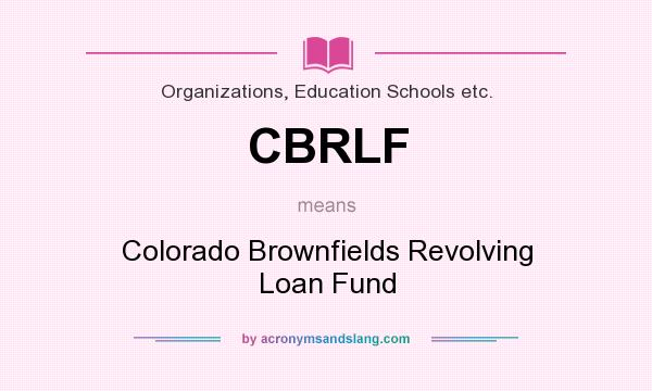 What does CBRLF mean? It stands for Colorado Brownfields Revolving Loan Fund