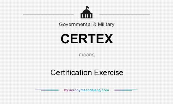 What does CERTEX mean? It stands for Certification Exercise