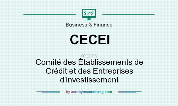 What does CECEI mean? It stands for Comité des Établissements de Crédit et des Entreprises d`investissement