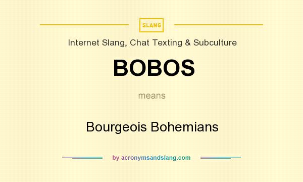 What does BOBOS mean? It stands for Bourgeois Bohemians