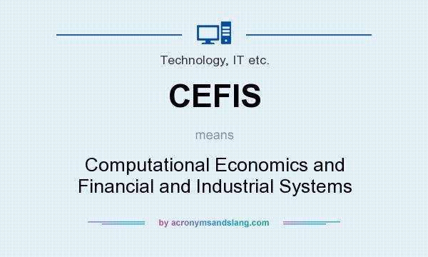 What does CEFIS mean? It stands for Computational Economics and Financial and Industrial Systems