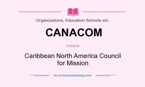 What does CANACOM mean? It stands for Caribbean North America Council for Mission