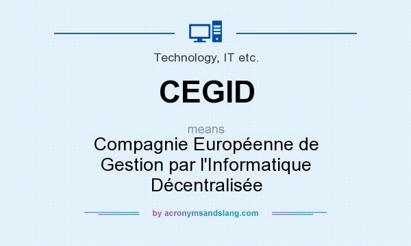 What does CEGID mean? It stands for Compagnie Européenne de Gestion par l`Informatique Décentralisée