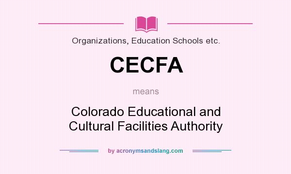 What does CECFA mean? It stands for Colorado Educational and Cultural Facilities Authority