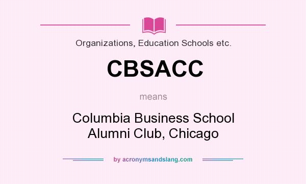 What does CBSACC mean? It stands for Columbia Business School Alumni Club, Chicago