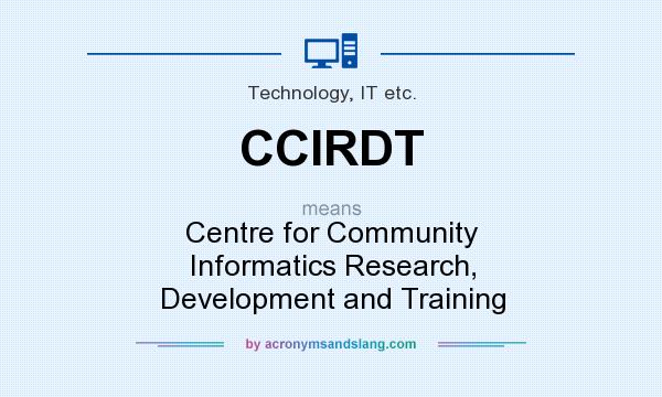 What does CCIRDT mean? It stands for Centre for Community Informatics Research, Development and Training