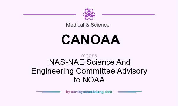 What does CANOAA mean? It stands for NAS-NAE Science And Engineering Committee Advisory to NOAA