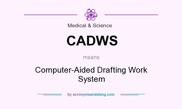 What does CADWS mean? It stands for Computer-Aided Drafting Work System