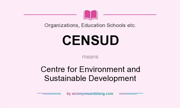 What does CENSUD mean? It stands for Centre for Environment and Sustainable Development