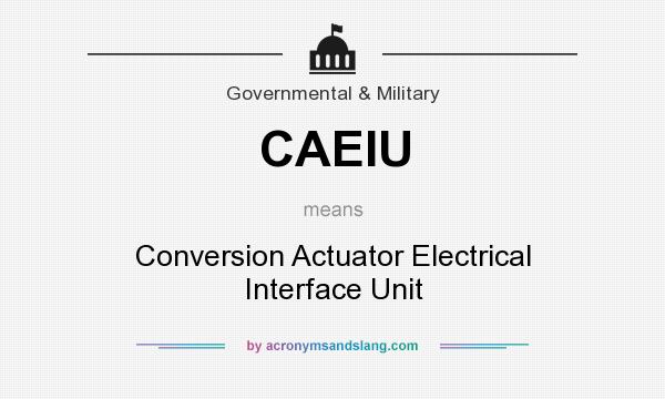 What does CAEIU mean? It stands for Conversion Actuator Electrical Interface Unit