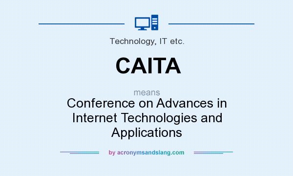 What does CAITA mean? It stands for Conference on Advances in Internet Technologies and Applications